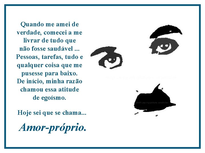 Quando me amei de verdade, comecei a me livrar de tudo que não fosse