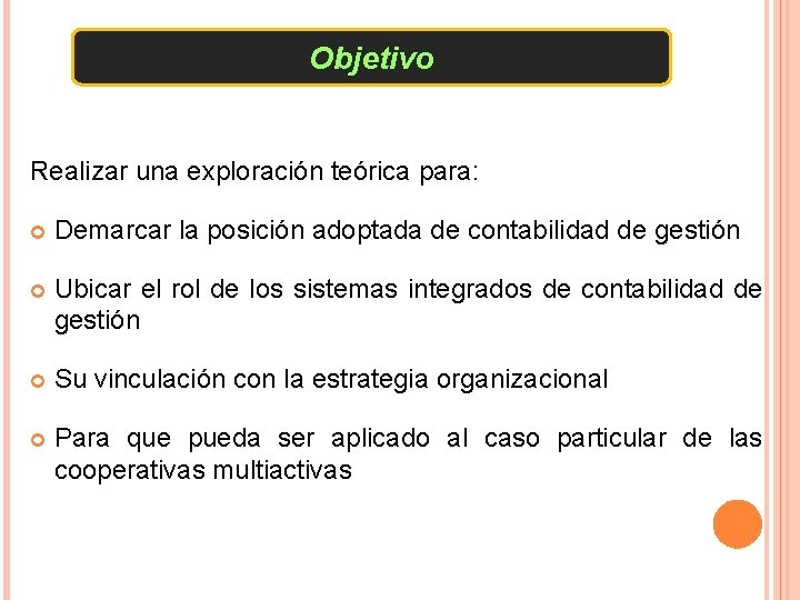 Objetivo Realizar una exploración teórica para: Demarcar la posición adoptada de contabilidad de gestión