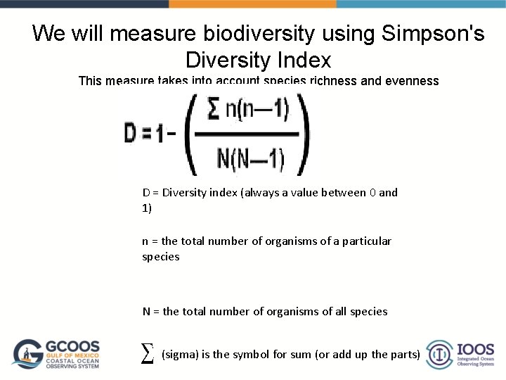 We will measure biodiversity using Simpson's Diversity Index This measure takes into account species