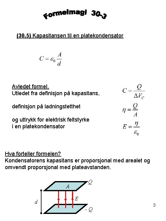 (30. 5) Kapasitansen til en platekondensator Avledet formel. Utledet fra definisjon på kapasitans, definisjon