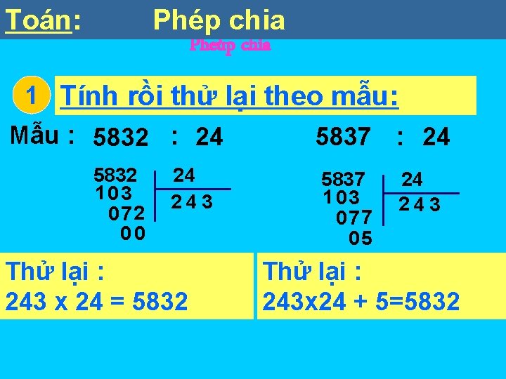 Toán: Phép Toaùn chia Pheùp chia 1 Tính rồi thử lại theo mẫu: Mẫu