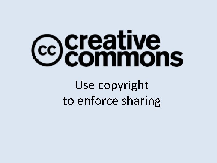 Use copyright to enforce sharing 