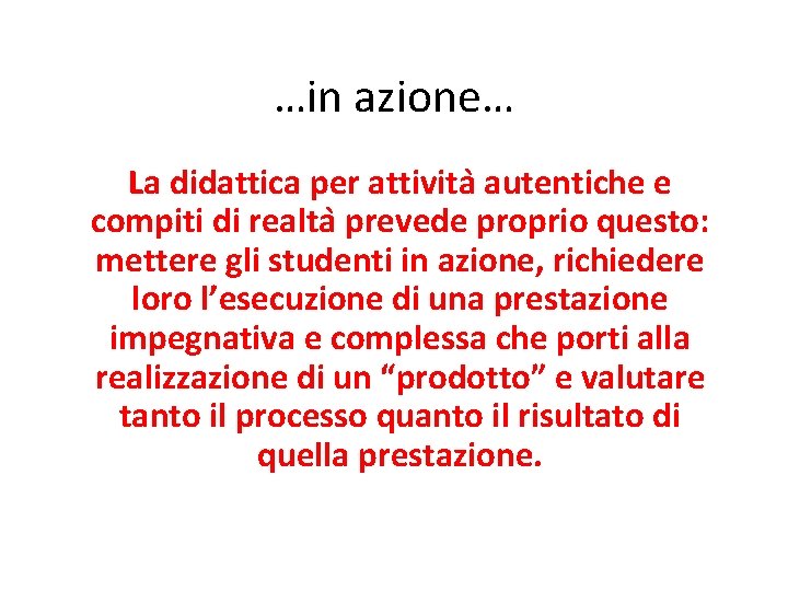 …in azione… La didattica per attivita autentiche e compiti di realta prevede proprio questo: