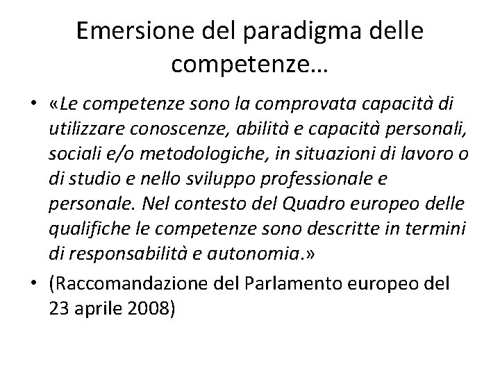 Emersione del paradigma delle competenze… • «Le competenze sono la comprovata capacita di utilizzare
