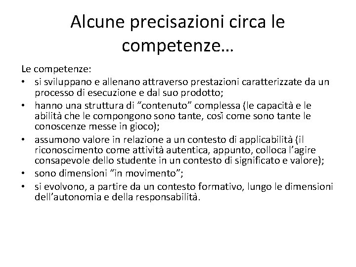 Alcune precisazioni circa le competenze… Le competenze: • si sviluppano e allenano attraverso prestazioni
