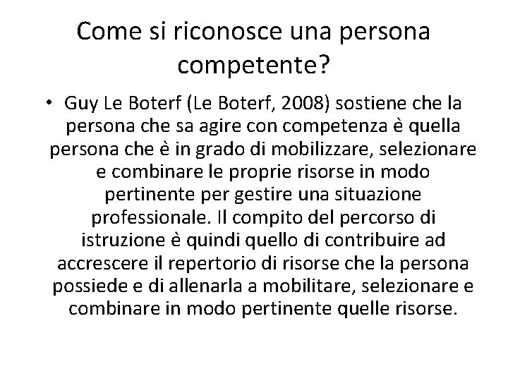 Come si riconosce una persona competente? • Guy Le Boterf (Le Boterf, 2008) sostiene