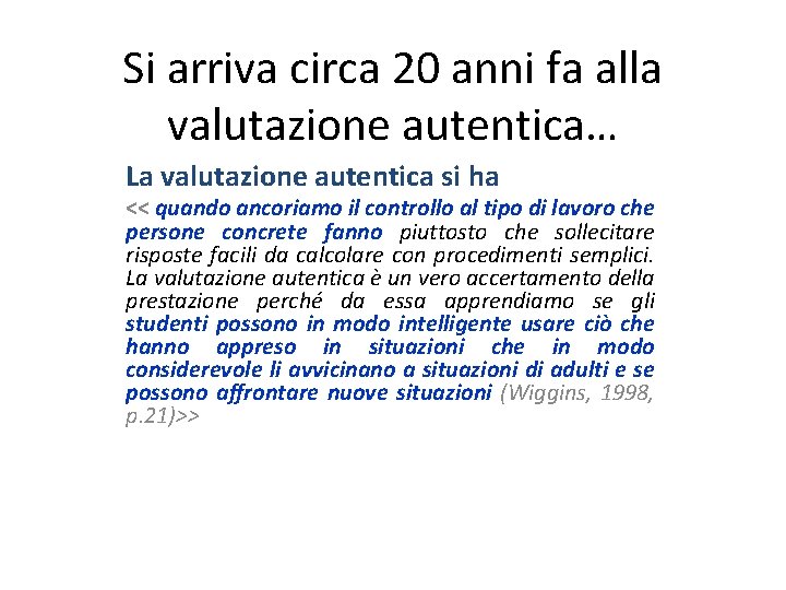 Si arriva circa 20 anni fa alla valutazione autentica… La valutazione autentica si ha