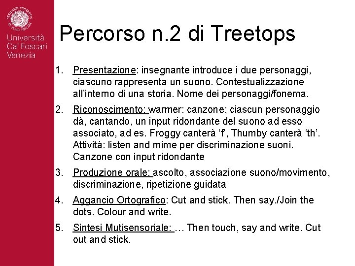 Percorso n. 2 di Treetops 1. Presentazione: insegnante introduce i due personaggi, ciascuno rappresenta