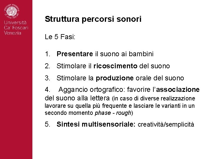 Struttura percorsi sonori Le 5 Fasi: 1. Presentare il suono ai bambini 2. Stimolare