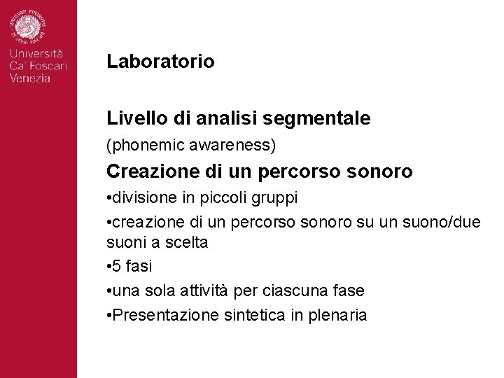 Laboratorio Livello di analisi segmentale (phonemic awareness) Creazione di un percorso sonoro • divisione