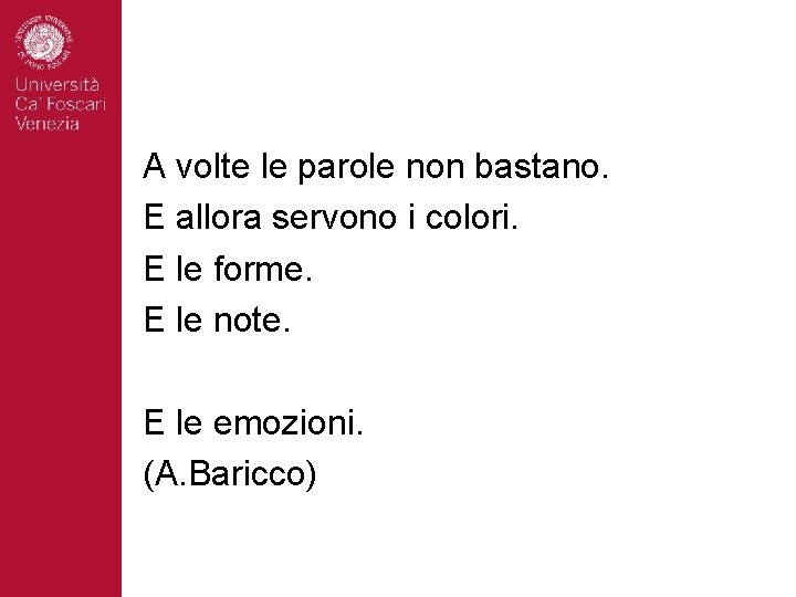 A volte le parole non bastano. E allora servono i colori. E le forme.