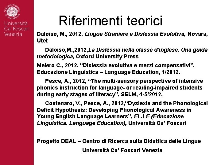 Riferimenti teorici Daloiso, M. , 2012, Lingue Straniere e Dislessia Evolutiva, Novara, Utet Daloiso,