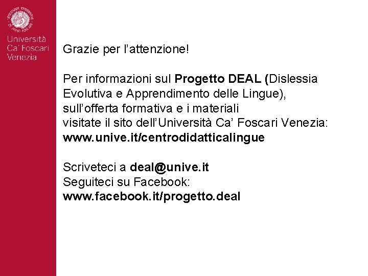 Grazie per l’attenzione! Per informazioni sul Progetto DEAL (Dislessia Evolutiva e Apprendimento delle Lingue),