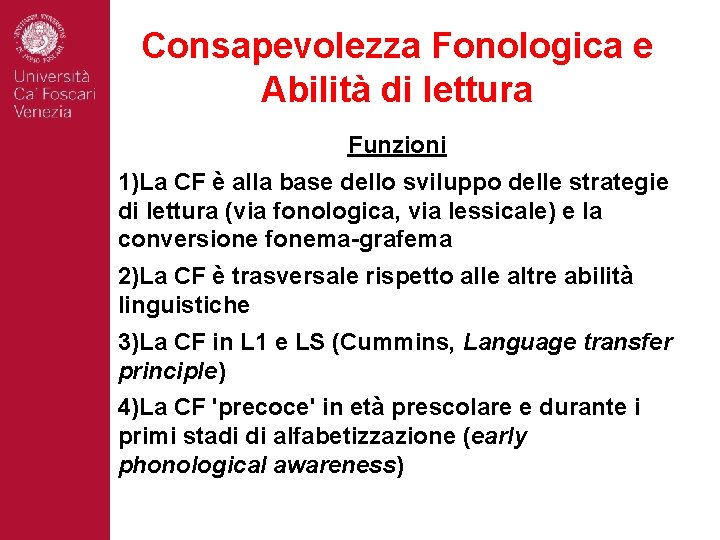 Consapevolezza Fonologica e Abilità di lettura Funzioni 1)La CF è alla base dello sviluppo
