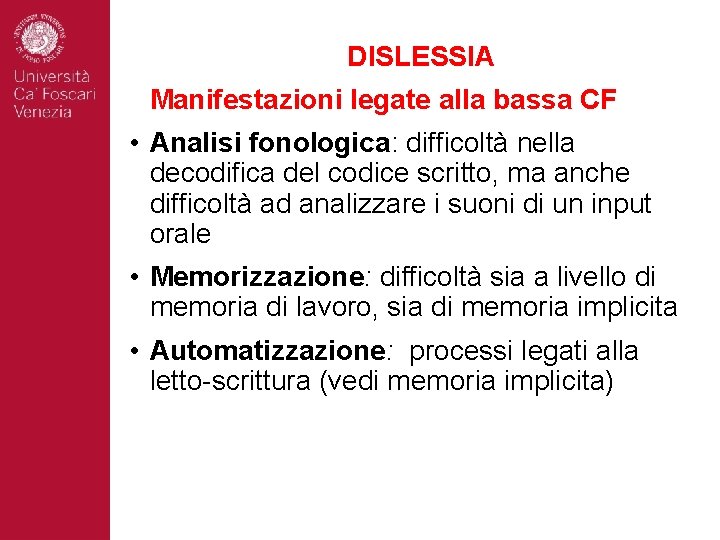 DISLESSIA Manifestazioni legate alla bassa CF • Analisi fonologica: difficoltà nella decodifica del codice