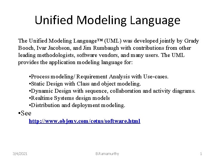 Unified Modeling Language The Unified Modeling Language™ (UML) was developed jointly by Grady Booch,