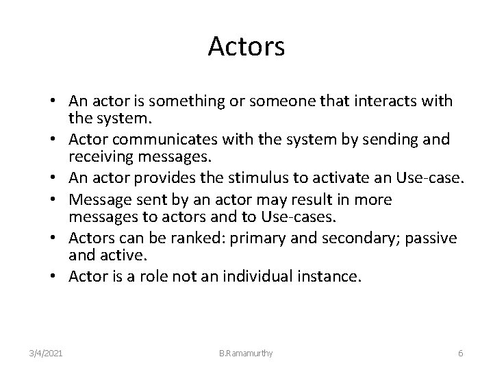 Actors • An actor is something or someone that interacts with the system. •