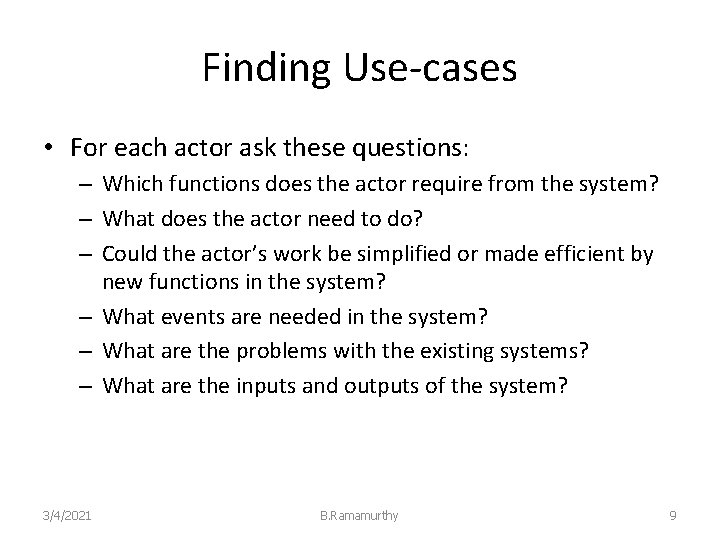 Finding Use-cases • For each actor ask these questions: – Which functions does the