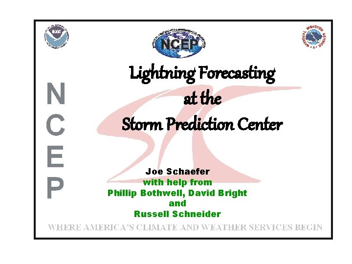 Lightning Forecasting at the Storm Prediction Center Joe Schaefer with help from Phillip Bothwell,