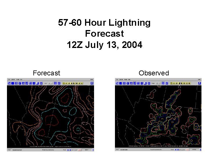 57 -60 Hour Lightning Forecast 12 Z July 13, 2004 Forecast Observed 