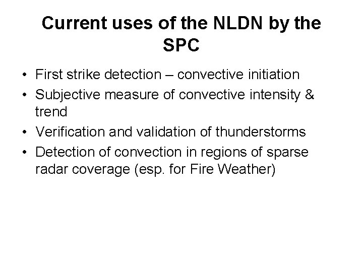 Current uses of the NLDN by the SPC • First strike detection – convective