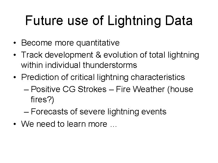 Future use of Lightning Data • Become more quantitative • Track development & evolution