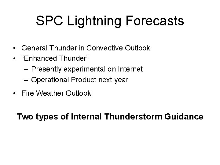 SPC Lightning Forecasts • General Thunder in Convective Outlook • “Enhanced Thunder” – Presently