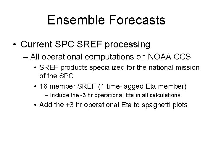 Ensemble Forecasts • Current SPC SREF processing – All operational computations on NOAA CCS