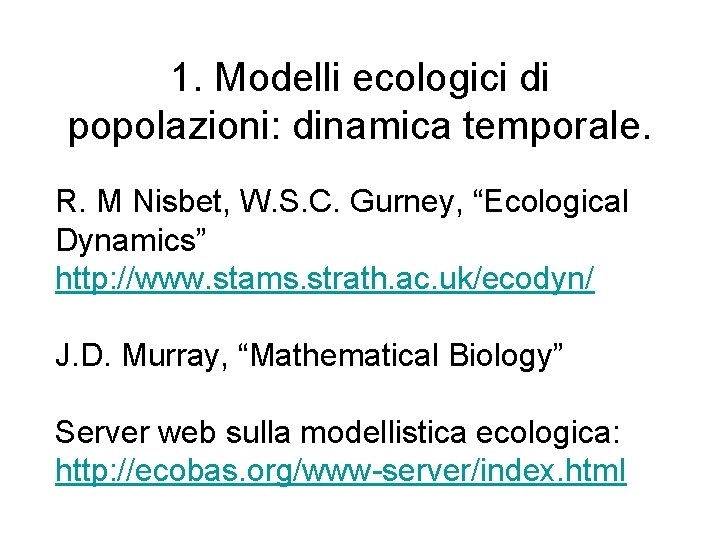 1. Modelli ecologici di popolazioni: dinamica temporale. R. M Nisbet, W. S. C. Gurney,