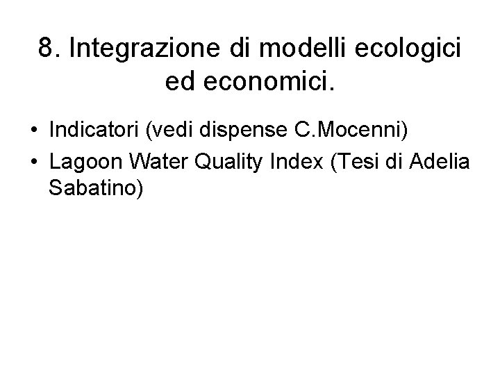 8. Integrazione di modelli ecologici ed economici. • Indicatori (vedi dispense C. Mocenni) •