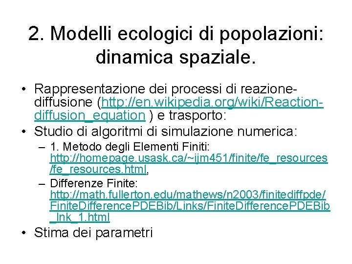 2. Modelli ecologici di popolazioni: dinamica spaziale. • Rappresentazione dei processi di reazionediffusione (http: