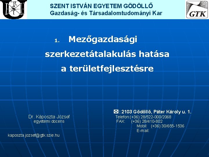 SZENT ISTVÁN EGYETEM GÖDÖLLŐ Gazdaság- és Társadalomtudományi Kar Mezőgazdasági 1. szerkezetátalakulás hatása a területfejlesztésre