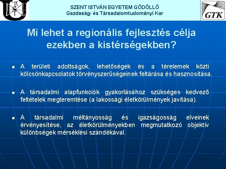 SZENT ISTVÁN EGYETEM GÖDÖLLŐ Gazdaság- és Társadalomtudományi Kar Mi lehet a regionális fejlesztés célja SZENT ISTVÁN EGYETEM GÖDÖLLŐ Gazdaság- és Társadalomtudományi Kar Mi lehet a regionális fejlesztés célja