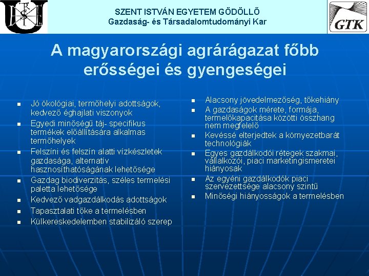 SZENT ISTVÁN EGYETEM GÖDÖLLŐ Gazdaság- és Társadalomtudományi Kar A magyarországi agrárágazat főbb erősségei és