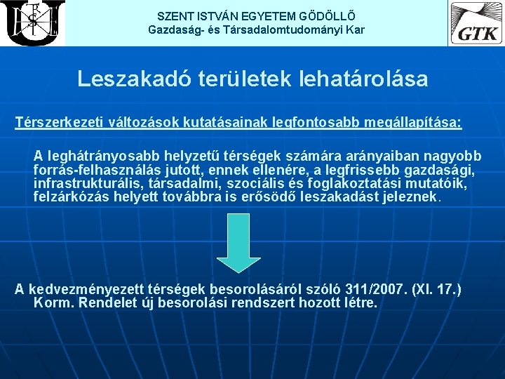 SZENT ISTVÁN EGYETEM GÖDÖLLŐ Gazdaság- és Társadalomtudományi Kar Leszakadó területek lehatárolása Térszerkezeti változások kutatásainak