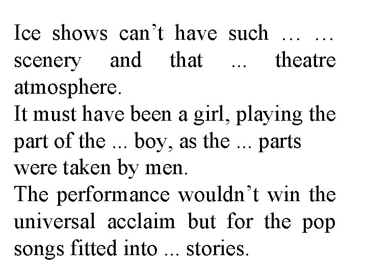 Ice shows can’t have such … … scenery and that . . . theatre Ice shows can’t have such … … scenery and that . . . theatre