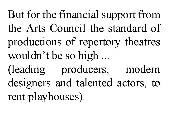 But for the financial support from the Arts Council the standard of productions of But for the financial support from the Arts Council the standard of productions of