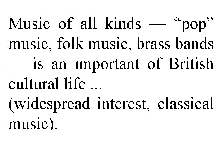 Music of all kinds — “pop” music, folk music, brass bands — is an Music of all kinds — “pop” music, folk music, brass bands — is an