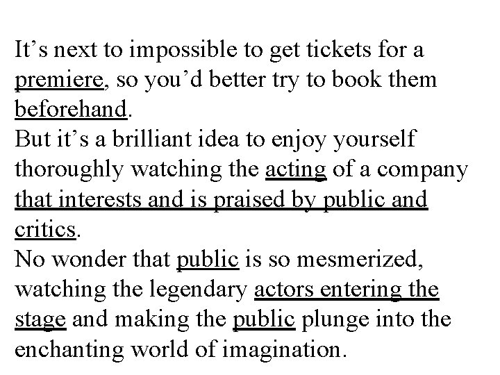 It’s next to impossible to get tickets for a premiere, so you’d better try It’s next to impossible to get tickets for a premiere, so you’d better try