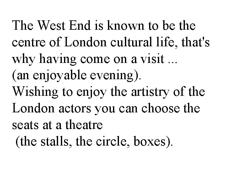 The West End is known to be the centre of London cultural life, that's The West End is known to be the centre of London cultural life, that's