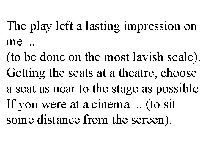 The play left a lasting impression on me. . . (to be done on The play left a lasting impression on me. . . (to be done on