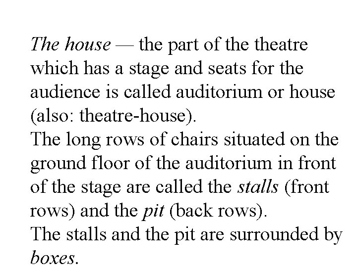 The house — the part of theatre which has a stage and seats for The house — the part of theatre which has a stage and seats for