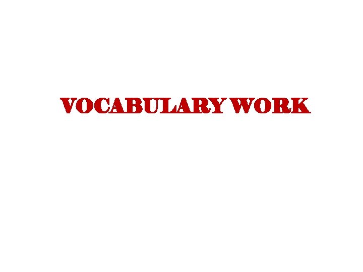 VOCABULARY WORK VOCABULARY WORK
