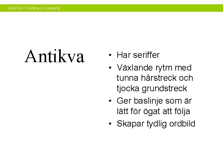 GRAFISK FORM Ann Lundqvist Antikva • Har seriffer • Växlande rytm med tunna hårstreck