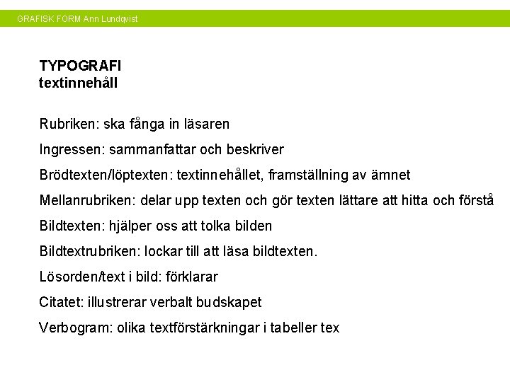GRAFISK FORM Ann Lundqvist TYPOGRAFI textinnehåll Rubriken: ska fånga in läsaren Ingressen: sammanfattar och