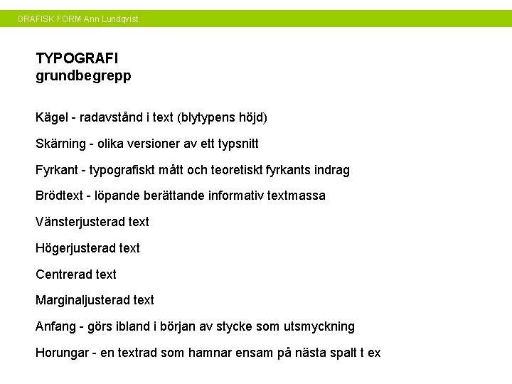 GRAFISK FORM Ann Lundqvist TYPOGRAFI grundbegrepp Kägel - radavstånd i text (blytypens höjd) Skärning