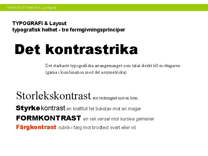 GRAFISK FORM Ann Lundqvist TYPOGRAFI & Layout typografisk helhet - tre formgivningsprinciper Det kontrastrika