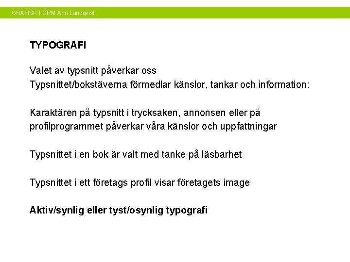 GRAFISK FORM Ann Lundqvist TYPOGRAFI Valet av typsnitt påverkar oss Typsnittet/bokstäverna förmedlar känslor, tankar