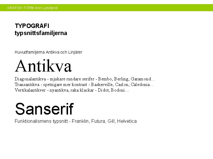 GRAFISK FORM Ann Lundqvist TYPOGRAFI typsnittsfamiljerna Huvudfamiljerna Antikva och Linjärer Antikva Diagonalantikva - mjukare