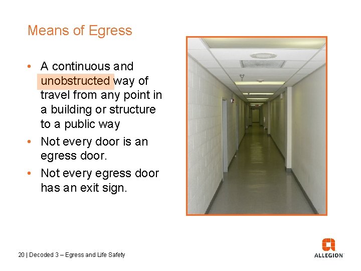 Means of Egress • A continuous and unobstructed way of travel from any point